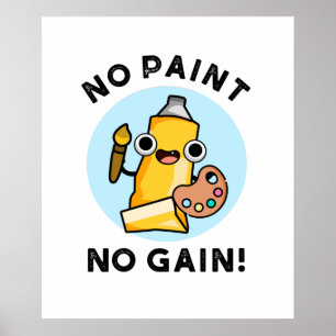 No Paint No Gain Funny Paint Pun  Poster