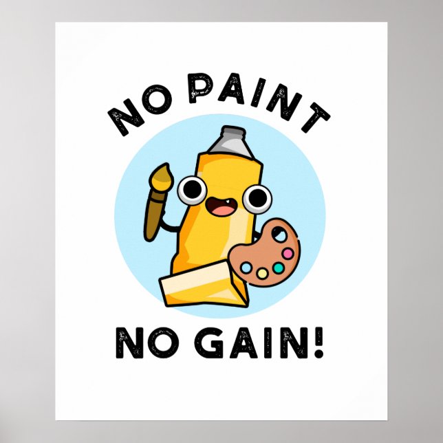 No Paint No Gain Funny Paint Pun  Poster (Front)