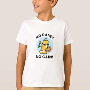 No Paint No Gain Funny Paint Pun T-Shirt