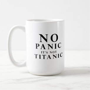 No panic it is not Titanic Coffee Mug