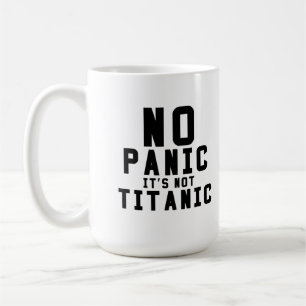 No panic it is not Titanic Coffee Mug