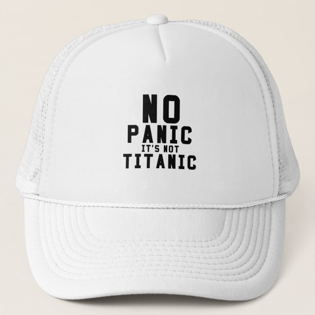 No panic it is not Titanic  Trucker Hat (Front)