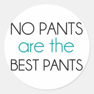 No Pants Are The Best Pants Classic Round Sticker