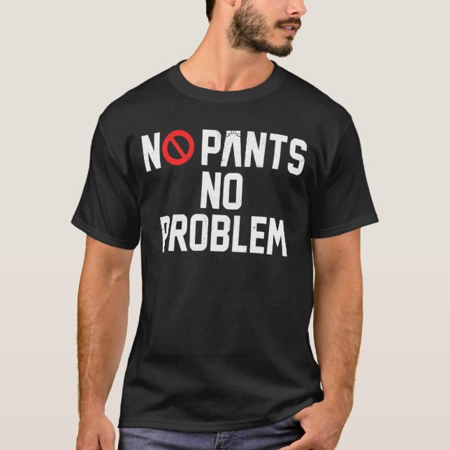 No Pants No Problem  No Pants Day T-Shirt (Front)