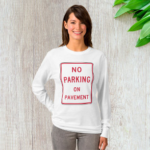 No Parking on Pavement Traffic Warning Sign T-Shirt