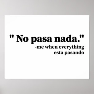 No Pasa Nada Me When Everything Esta Pasando Funny Poster