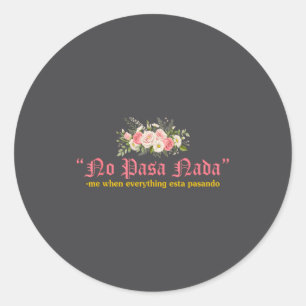No Pasa Nada Me When Everything Esta Pasando Quote Classic Round Sticker