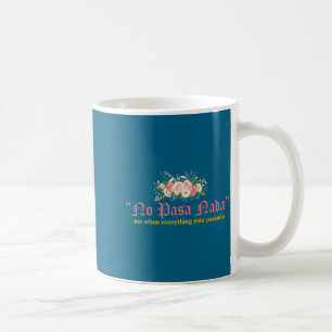 No Pasa Nada Me When Everything Esta Pasando Quote Coffee Mug
