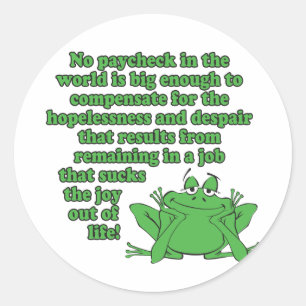 No paycheck in the world.... classic round sticker