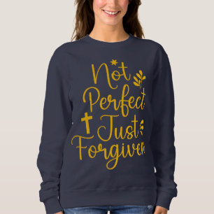 No Perfect Just Forgive Christian Sweatshirt