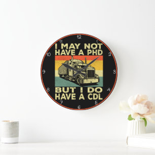 No PhD, But I Have a CDL" Trucker Large Clock