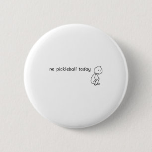 No pickleball today sad stick man 6 cm round badge