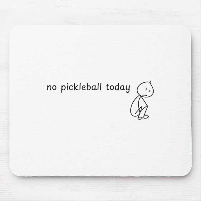 No pickleball today sad stick man  mouse pad (Front)