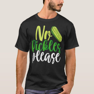 No Pickles Please T-Shirt