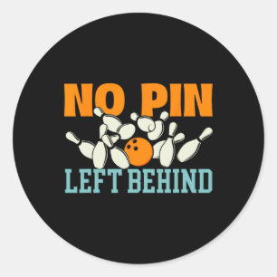 No Pin Left Behind - Bowling Bowler Classic Round Sticker