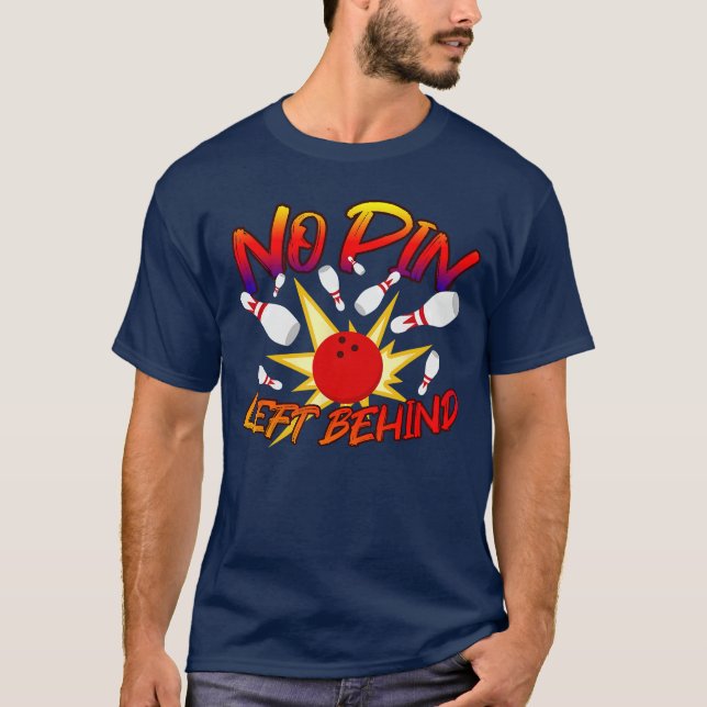 No Pin Left Behind Funny Bowingenpins Bowler Bowli T-Shirt (Front)