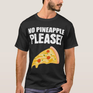 No Pineapple Please Italian or Pizza Lover T-Shirt