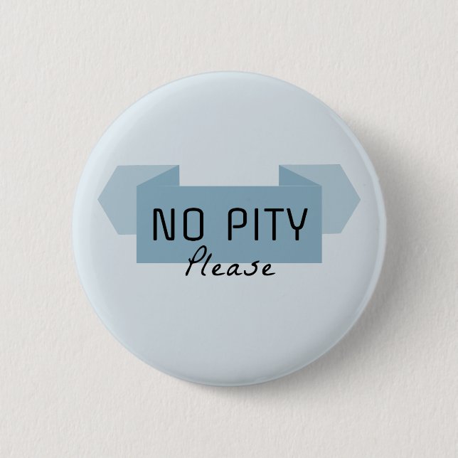 No pity please 6 cm round badge (Front)