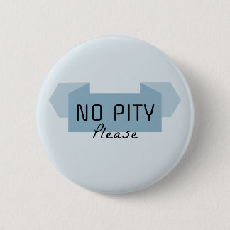 No pity please 6 cm round badge