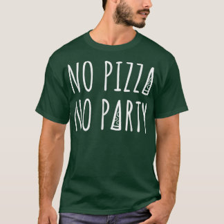 No Pizza No Party Humour 11632562 T-Shirt