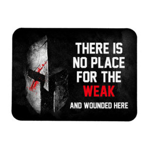 No Place For the Weak and Wounded Here Magnet