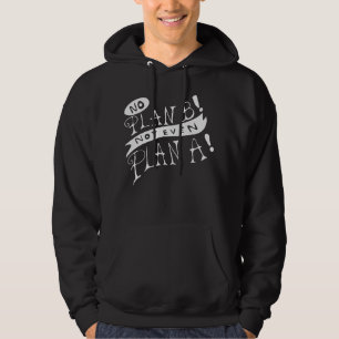 No Plan B Not Even Plan A Hoodie