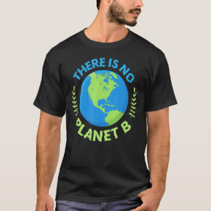 No Planet B Green Earth Protect World Stop polluti T-Shirt