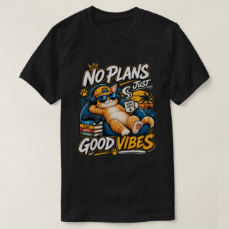 No plans just good vibes T-Shirt