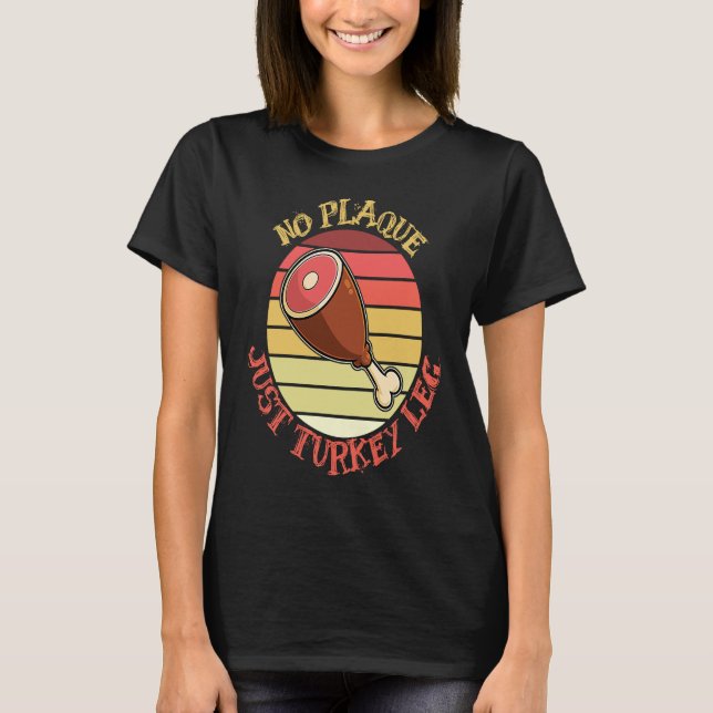 No Plaque Just Turkey Leg Medieval Renaissance Fes T-Shirt (Front)