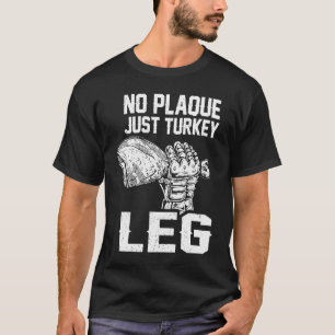 No Plaque Just Turkey Leg Renaissance Faire Mediev T-Shirt