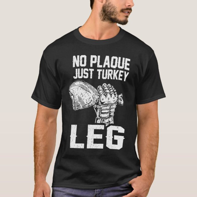 No Plaque Just Turkey Leg Renaissance Faire Mediev T-Shirt (Front)