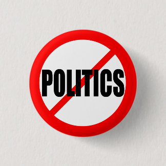 "NO POLITICS" 3 CM ROUND BADGE