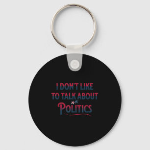No politics i don't want to talk about politics key ring