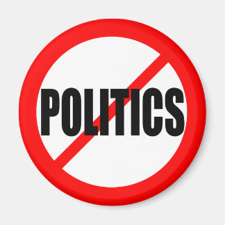 “NO POLITICS” MAGNET
