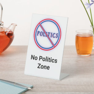 No Politics Zone Business Election 2024 Acrylic Pedestal Sign