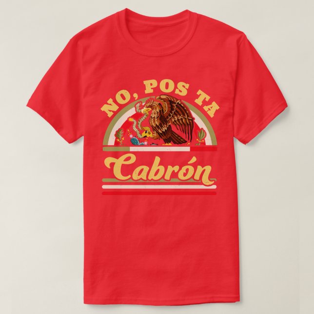 No Pos Ta Cabron Funny Mexican Saying Mexican Flag T-Shirt (Design Front)