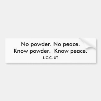 No powder. No peace.Know powder.  Know peace. Bumper Sticker