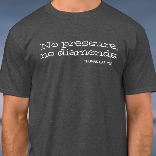 No pressure, no diamonds. Inspirational Quote T-Shirt (Creator Uploaded)
