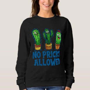 No Pricks Allowed Sarcastic Cute Cactus Gardening Sweatshirt