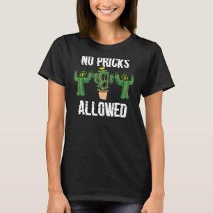 No Pricks Allowed  Sarcastic Cute Cactus Gardening T-Shirt