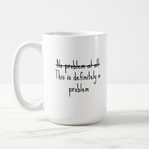 No problem at all coffee mug