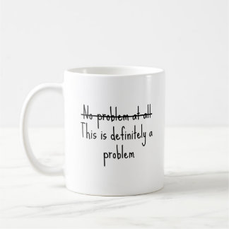 No problem at all coffee mug