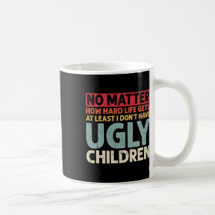 No Problem How Hard Life Gets At Least No Ugly Chi Coffee Mug