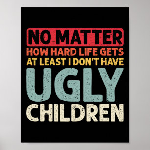 No Problem How Hard Life Gets At Least No Ugly Chi Poster