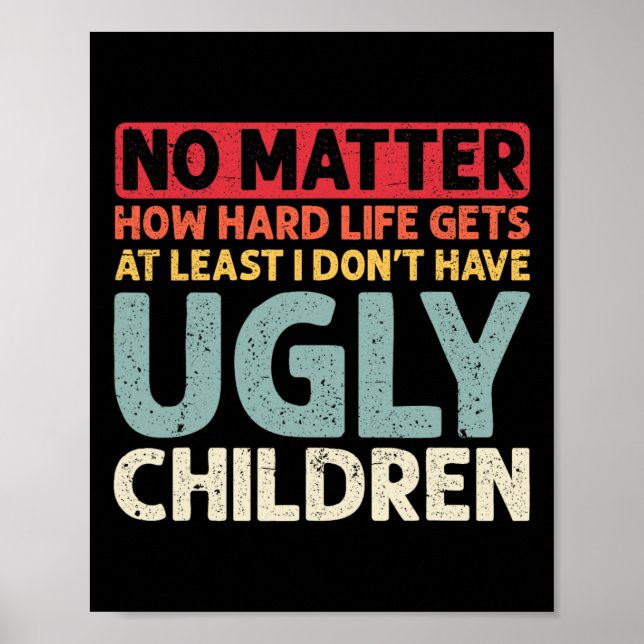 No Problem How Hard Life Gets At Least No Ugly Chi Poster (Front)