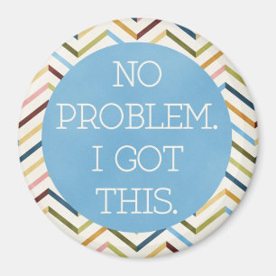 No Problem. I Got This. Round Magnet. Magnet