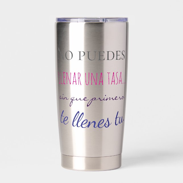 no puedes llenar una tasa sin que primero te llen insulated tumbler (Front)