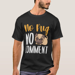 No Pug No Comment Classic T-Shirt 135