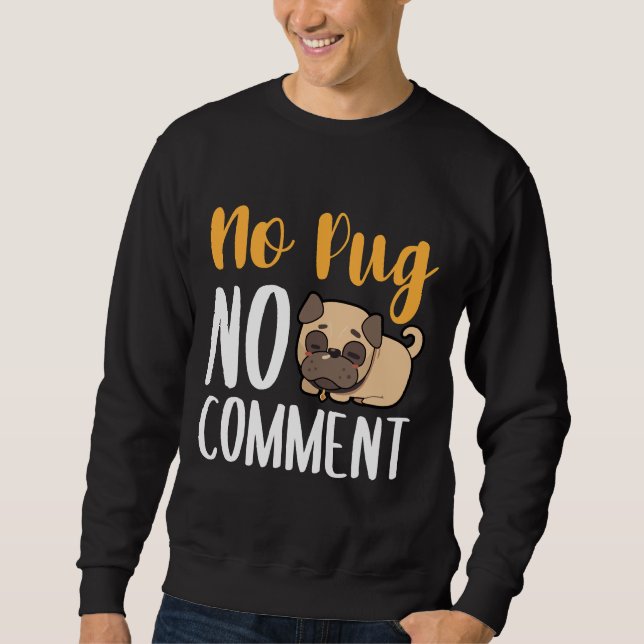 No Pug No Comment Classic T-Shirt 135 Sweatshirt (Front)