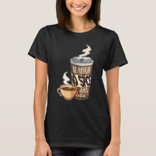 No Pumpkin No Spice Just Lattes Pumpkin Spice Lat T-Shirt